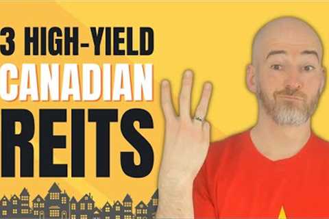 I Found 3 High Yield Canadian REITs!