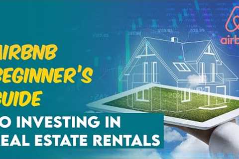 Airbnb Beginner's Guide to Investing in Real Estate Rentals