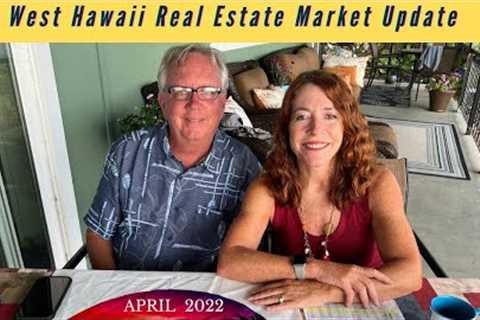 West Hawaii Real Estate Update - April 2022