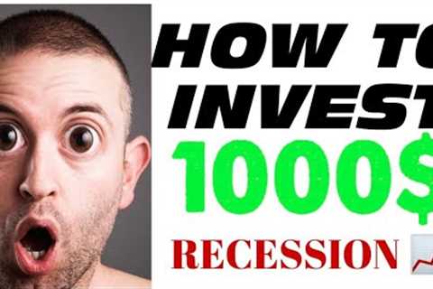 HOW TO INVEST YOUR FIRST 1000$ FOR BEGINNERS / HOW TO GET RICH DURING RECESSION 2023 AND BEYOND