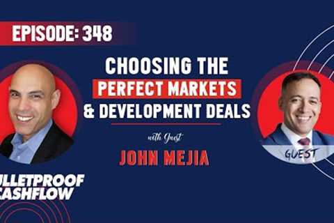 BCF 348: Choosing the Perfect Markets and Development Deals with John Mejia