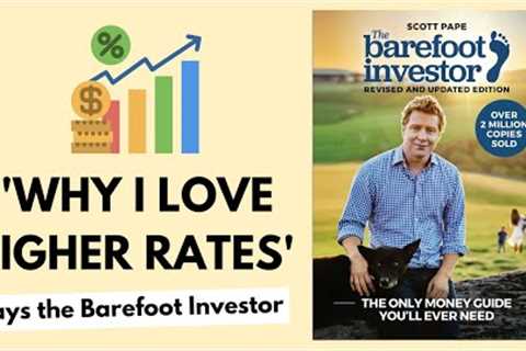 'I'm Cheering on Higher Interest Rates' says the BAREFOOT INVESTOR!