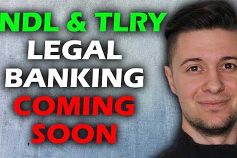 Good News For SNDL &amp; TLRY (Legal Banking)