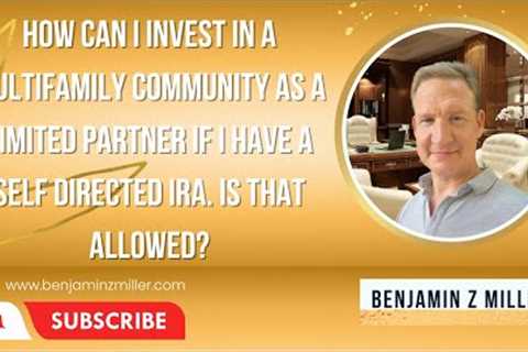 How can I invest in multifamily as a limited partner if I have a self directed IRA. Is that allowed?