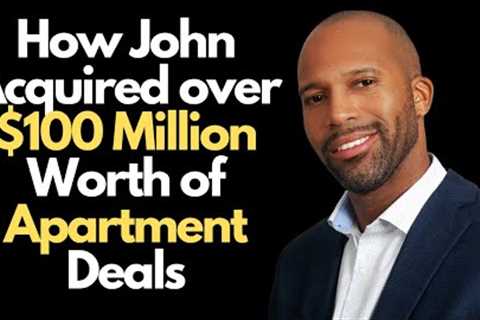 How John Acquired over $100 Million Worth of Apartments #howto #brrrr #multifamily #investor
