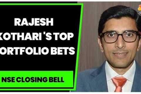 Rajesh Kothari Speaks On Latest Market Trends &amp; Shares His Top Portfolio Bets | NSE Closing Bell