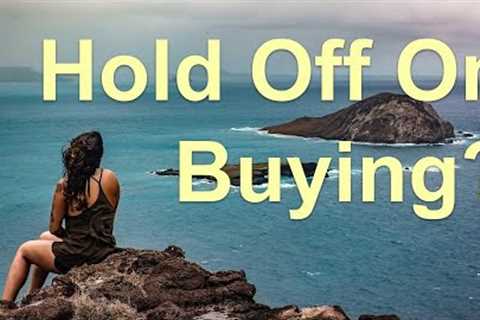 Should You Wait For The Hawaii Real Estate Market To Cool Off?