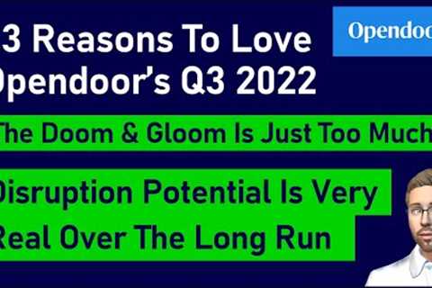 13 Reasons To Love Opendoor's Q3 2022 - Why They Will Weather The Storm (Open Stock Analysis)