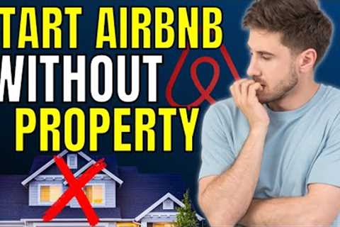 10 Guaranteed Ways to Airbnb Without Owning Property (literally)
