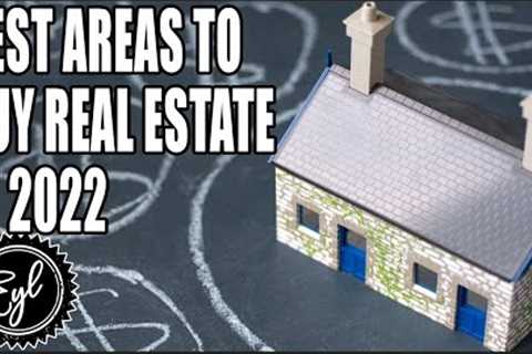 BEST AREAS TO BUY REAL ESTATE IN 2022