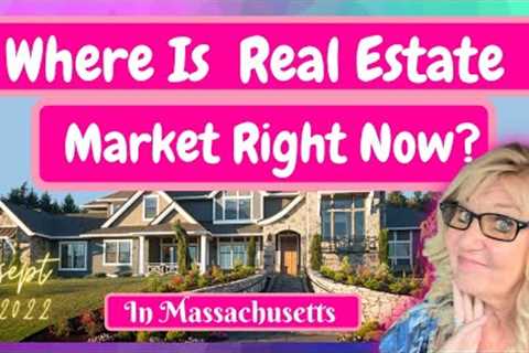 Where is Real Estate Market Right Now?- Massachusetts Real Estate Market Update