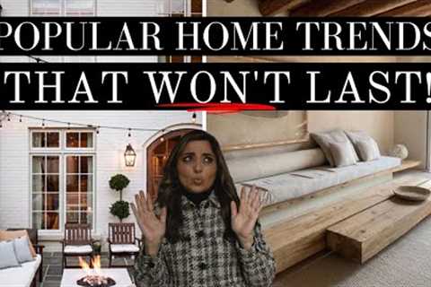 POPULAR HOME TRENDS THAT WON'T LAST! 2023 HOME TREND FORECAST
