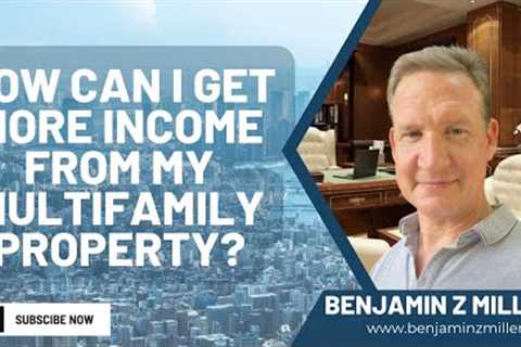 How can I get more income from my multifamily property?