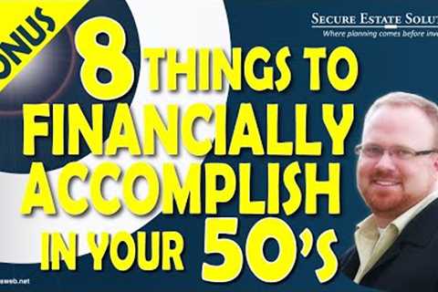 8 Things You Must Financially Accomplish in Your 50's