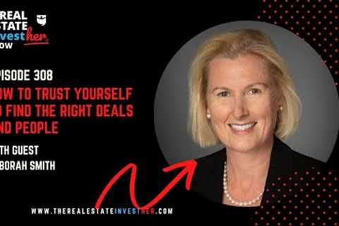 EP 308: How to trust yourself to find the right deals and people