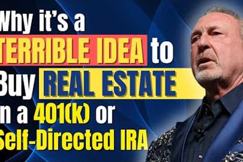 Why It’s a Terrible Idea to Buy Real Estate in a 401(k) Or Self-Directed IRA