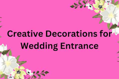 Creative Decorations for Wedding Entrance