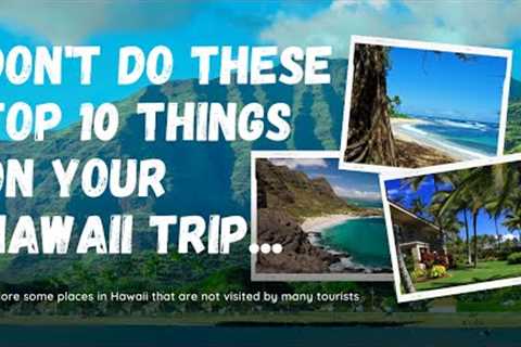 🛑DON'T do These Top 10 Things on your Hawaii trip UNLESS... You want to have fun!🌺