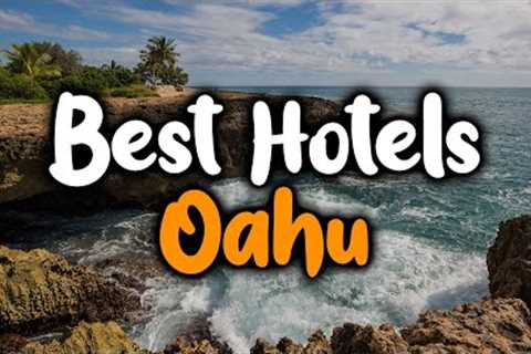 Best Hotels in Oahu, Hawaii -  For Families, Couples, Work Trips, Budget &amp; Luxury
