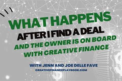 What Happens After I Find A Deal And The Owner Is On Board With Creative Finance