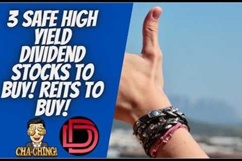 3 Safest High Yield Dividend Stocks to Buy Now I REITs to Buy and Stocks to Watch!