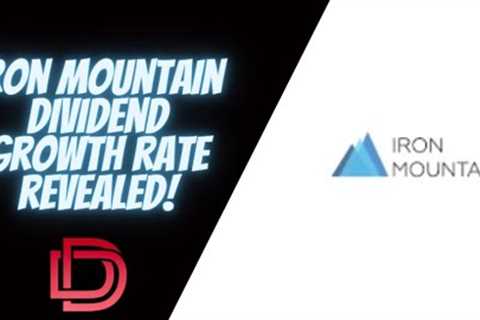 Investing in REITs: Iron Mountain REIT (IRM Stock) Dividend Growth Rate Review I Stock to Buy?