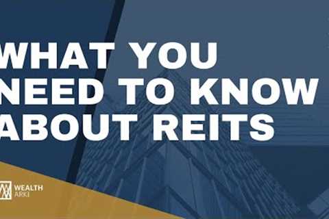 Investing in Real Estate Investment Trust (REIT): What You Need To Know
