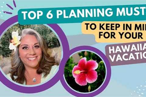 6 Planning Musts for Your Trip to Hawaii