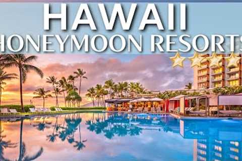 TOP 10 Best HONEYMOON Resorts And Hotels In HAWAII | Honeymoon In Hawaii