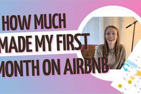 How Much I Made My First Month on AirBNB &amp; What Else I've Learned