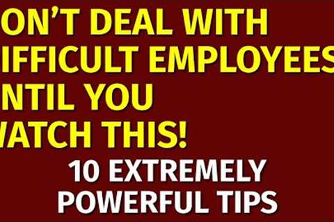 People Management Skills: How to Deal with Difficult Employees