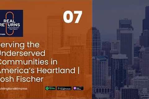 Serving the Underserved Communities in America’s Heartland | Josh Fischer
