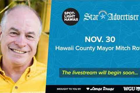 Hawaii County Mayor Mitch Roth joins Spotlight Hawaii to discuss the Mauna Loa eruption