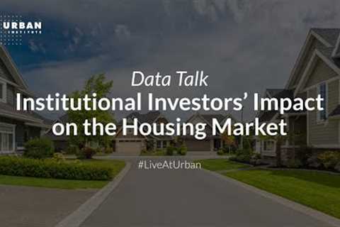 Institutional Investors’ Impact on the Housing Market