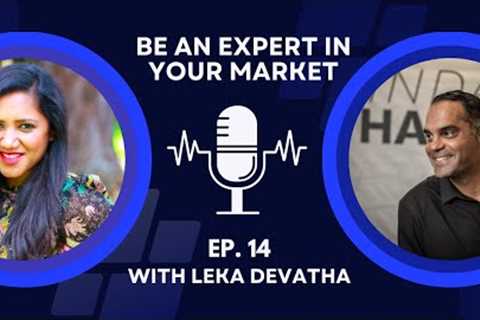 EP 14: Be an Expert in Your Market! feat. @Leka_Devatha