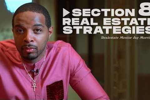 SECTION 8 REAL ESTATE STRATEGIES//REAL ESTATE MENTOR JAY MORRISON
