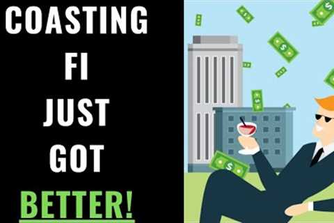 Coasting Financial Independence Just Got EVEN BETTER