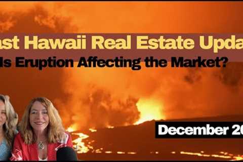 East Hawaii Real Estate Market Update- December 2022 - Lava anyone?