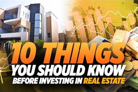10 Things You Should Know Before Investing in Real Estate