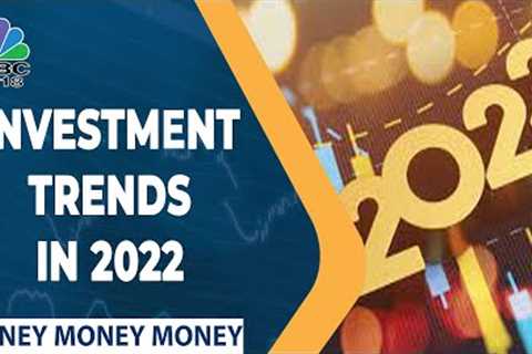 Best Investment Ideas &amp; Trends To Watch Out For In 2022 | Money Money Money | CNBC-TV18