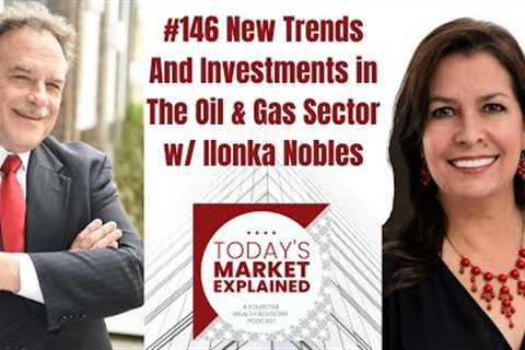 #146 New Trends And Investments in The Oil &amp; Gas Sector w/ Ilonka Nobles, Nobles &amp; Richards Inc