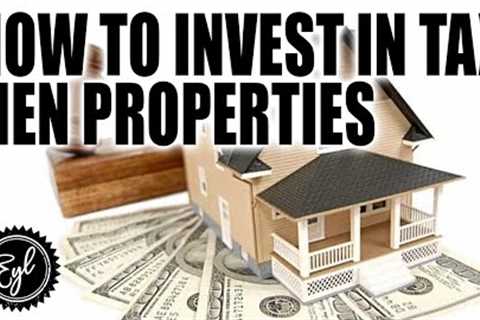 HOW TO INVEST IN TAX LIEN PROPERTIES
