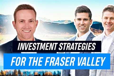 Investment Strategies for the Fraser Valley