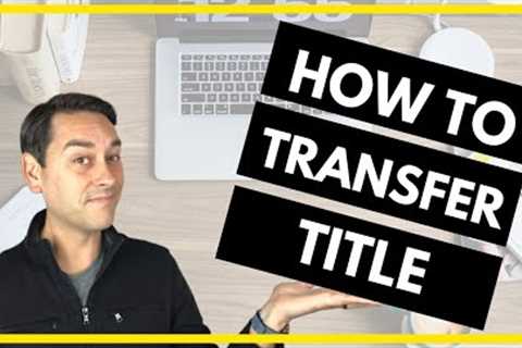 How to Transfer Your Property Into an LLC