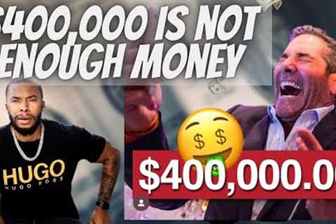 Grant Cardone Said $400,000 Isn't Enough | $35,000 A Month Is Not Enough In America