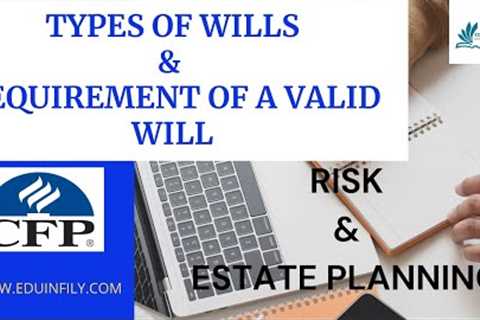 TYPES OF WILLS,WILL,ESTATE PLANNING,CFP EXAM,RISK &amp; ESTATE PLANNING,CFP MODULE