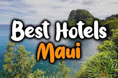 Best Hotels In Maui, Hawaii - For Families, Couples, Work Trips, Luxury &amp; Budget