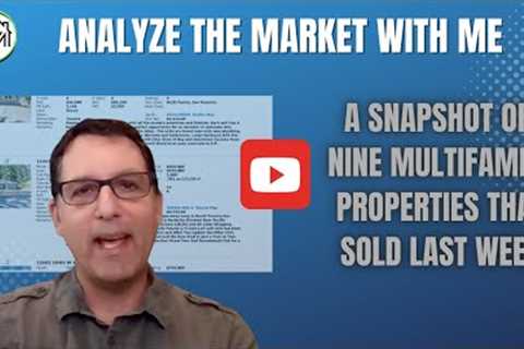 Market Analysis - What Multifamily Real Estate Sold Last Week?