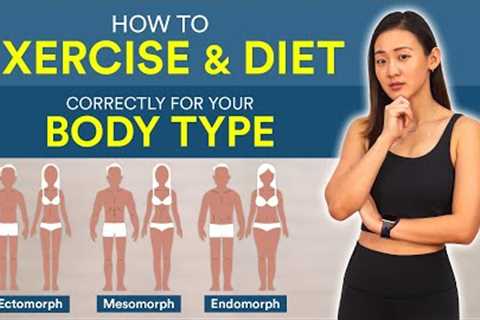 How to Exercise &amp; Diet Correctly for Your Body Type | Joanna Soh