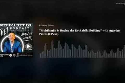 ”Multifamily &amp; Buying the Rockafella Building” with Agostino Pintus (EP254)